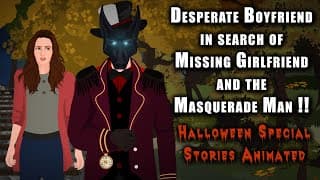Desperate Boyfriend in search of Missing Girlfriend & the Masquerade Man !! Halloween Story Animated