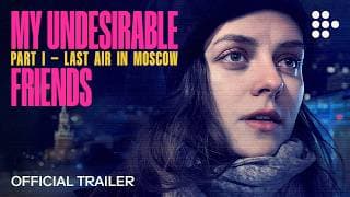 MY UNDESIRABLE FRIENDS: PART I - LAST AIR IN MOSCOW | Official Trailer | On MUBI April 3