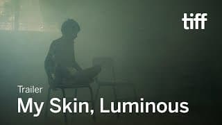 MY SKIN, LUMINOUS Trailer | TIFF 2019