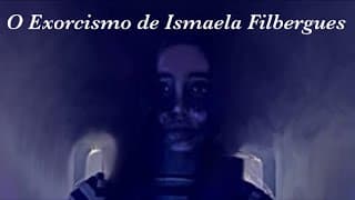 O Exorcismo de Ismaela Filbergues