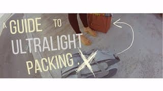 A Guide to Ultralight Packing   |   True Minimalist Travel - Part VIII
