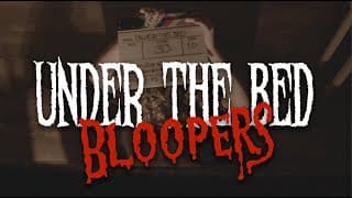 UNDER THE BED BLOOPERS & BEHIND THE SCENES