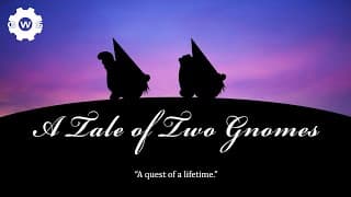 A TALE OF TWO GNOMES