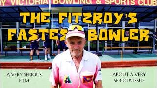 The Fitzroy's Fastest Bowler - a very serious film about a very serious issue