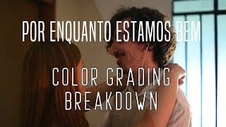Por Enquanto Estamos Bem - Color Grading Breakdown