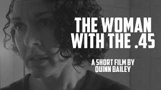THE WOMAN WITH THE .45  -  a short film by Quinn Bailey