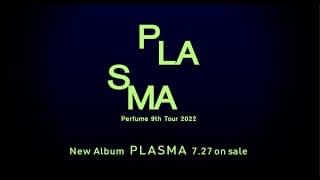 2022.7.27  New Album「PLASMA」Release & Perfume 9th Tour 2022 "PLASMA" 開催決定！