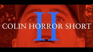 Colin Horror Short 2 (2025)