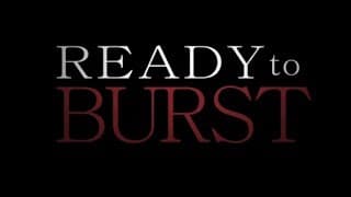Ready to Burst - Official Teaser