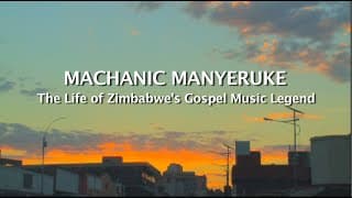 Machanic Manyeruke: The Life of Zimbabwe's Gospel Music Legend