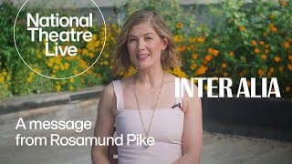 Inter Alia | A Message From Rosamund Pike | National Theatre Live
