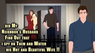 Did my neighbor's Husband find out that I spy on them and Watch his Hot and Beautiful Wife