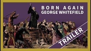 Born Again - George Whitefield Trailer