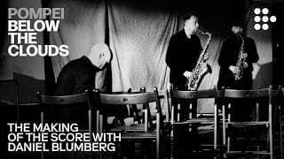 POMPEI: BELOW THE CLOUDS | Making of the Score with Daniel Blumberg