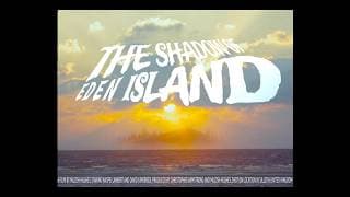 "THE SHADOW OF EDEN ISLAND" Official Trailer