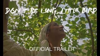 Don't Be Long, Little Bird | Official Trailer