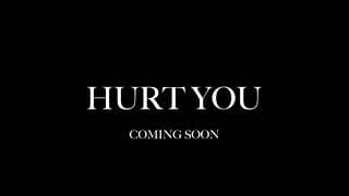 Hurt You - Official Trailer