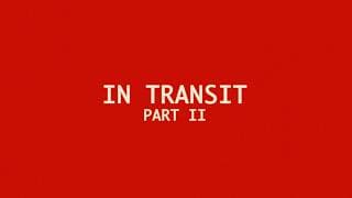In Transit: Part II