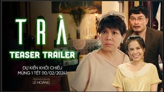 TRÀ trailer - KC: MÙNG 1 TẾT GIÁP THÌN 2024