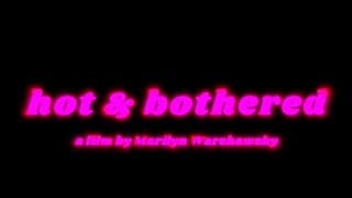HOT & BOTHERED - A Marilyn Warshawsky Film TRAILER