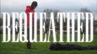 BEQUEATHED - Official Short Film