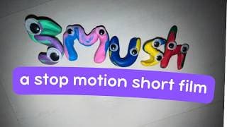 Smush (A Stop Motion Short Film)