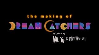 The Making of DREAM CATCHERS