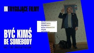 Być kimś / Be Somebody (reż. / dir. Michał Toczek)