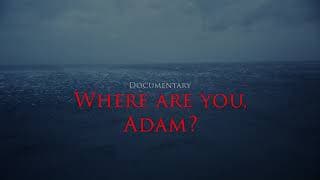 Where are you, Adam? official trailer