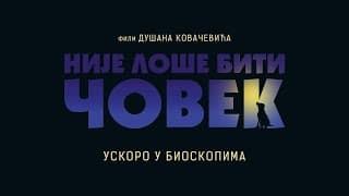 Nije loše biti čovek /Oficijelni trejler