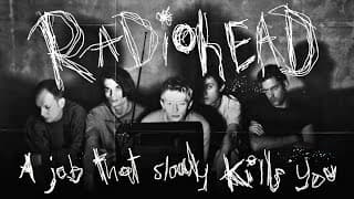 RADIOHEAD: A Job That Slowly Kills You