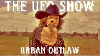 The UFO Show | Urban Outlaw: The Last Gunslinger