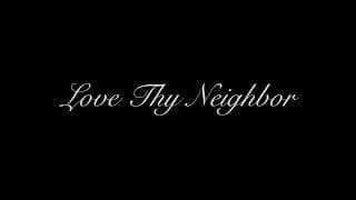 Love Thy Neighbor