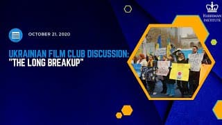 Ukrainian Film Club Discussion: The Long Breakup