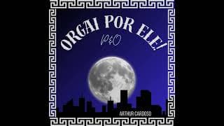 Orgai Por Ele! Trilha Sonora Oficial - Arthur Cardoso