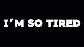 I'm So Tired. | Trailer