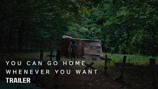 You Can Go Home Whenever You Want - Trailer