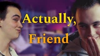 Actually, Friend