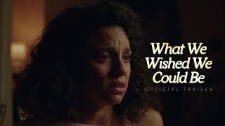 What We Wished We Could Be // Official Trailer