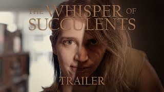 The Whisper of Succulents (Trailer)