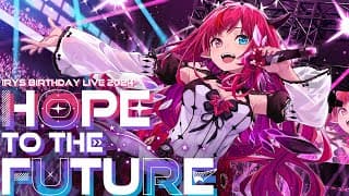 【HOPE TO THE FUTURE 3D LIVE】 IRyS 2024 Birthday Live! #IRySBDay