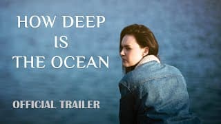 How Deep is the Ocean | Official Trailer