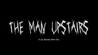 The Man Upstairs Short Horror Film