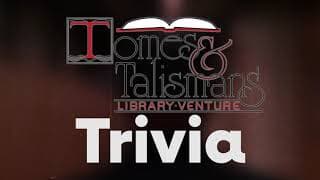 LET'S PLAY A GAME — Tomes & Talismans Trivia