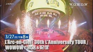 WOWOW × L'Arc～en～Ciel 30th L'Anniversary Special Collaboration
