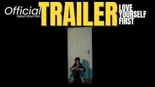 LOVE YOURSELF FIRST - [OFFICIAL TRAILER] - Short Film
