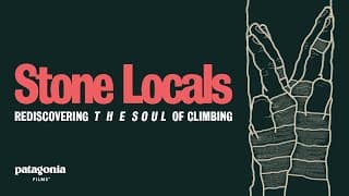 Stone Locals Trailer | Rediscovering the Soul of Climbing