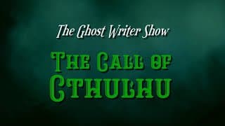 The Ghost Writer Show - The Call of Cthulhu - Trailer