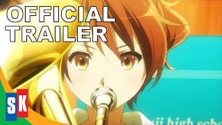 Sound! Euphonium: The Movie: May The Melody Reach You - Official Trailer (HD)