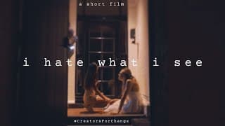 i hate what i see (short film by AJ Clementine) | #CreatorsforChange
